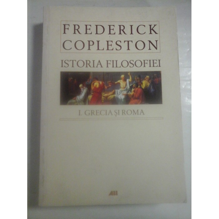 ISTORIA FILOSOFIEI - FREDERICK COPLESTON - volumul 1 ISTORIA FILOSOFIEI - FREDERICK COPLESTON - volumul 1